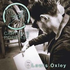 Lewis Oxley. Cartulis Podcast 008