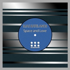 Ilias Katelanos - Space And Love (Original Mix) Out Now On Beatport