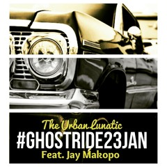 The Urban Lunatic - Ghost Ride (feat. Jay Makopo) [Prod. By The Urban Lunatic & BIG Les]