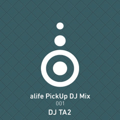alife PickUp Mix 001 Mixed by DJ TA2