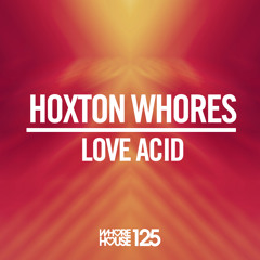 Hoxton Whores - Acid House (Original Mix) Whore House (Promo Edit) Released 05.02.15