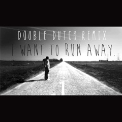 I Want To Run Away (DoubleDutch Mashup)