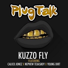 Plug Talk - Kuzzo Fly ft. Calico Jonez, Young Dirt, & Nephew Texasboy Prod By JVBeatz