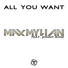 Max Mylian Feat. Jonny Rose - All You Want (Radio Edit)