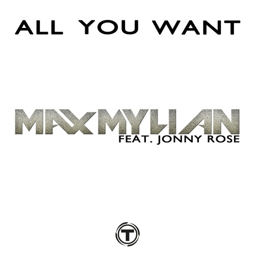 Max Mylian Feat. Jonny Rose - All You Want (Radio Edit)
