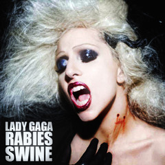 Lady Gaga - RABIES X SWINE