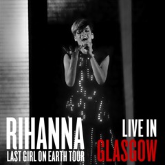 Rihanna - Mad House, Russian Roulette, Hard feat. Jeezy [Last Girl On Earth Tour - Glasgow]