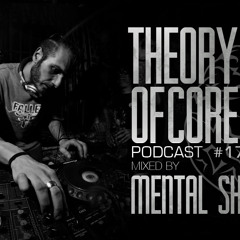 Theory Of Core - Podcast #17 Mixed By Mental Shock