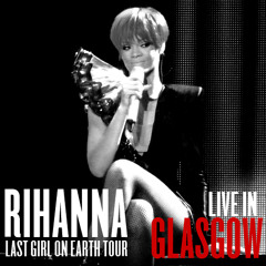 Rihanna - Unfaithful [Last Girl On Earth Tour - Glasgow]