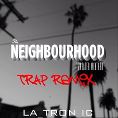 The Neighbourhood - Sweater Weather (LA Tronic Trap Remix)
