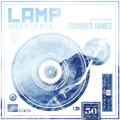 LAMP Weekly Mix #56 feat. Branded James