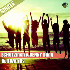 Echo12inch & Denny Dugg - Roll With Us(Original Mix)