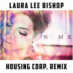 Laura Lee Bishop - Within Me (Housing Corp. Remix)