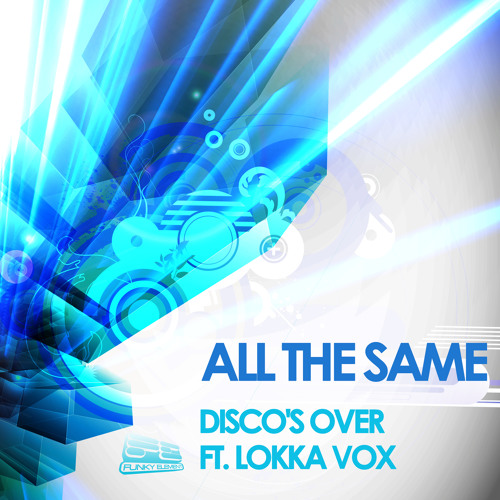 Disco's Over & Lokka - All The Same