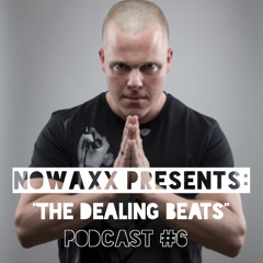 Nowaxx Presents. The Dealing Beats Podcast! #006