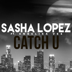 Sasha Lopez - Catch U ft Angelika Vee