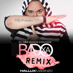 Badoxa - Eu Não Danço Contigo (Hallux Makenzo Remix)