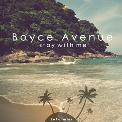 Boyce Avenue - Stay With Me (LePalmier Remix)