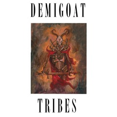 Demigoat: Half Goat, Half Machine -Tribes