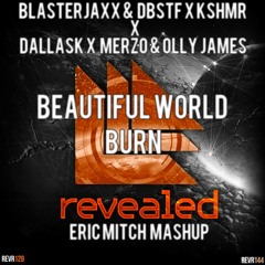 Blasterjaxx & DBSTF x KSHMR & DallasK & Merzo & Olly James - Beautiful World Burn(Eric Mitch Mashup)