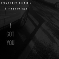 $tranna- I GOT U ft. Okénio M & Tchev Patrão