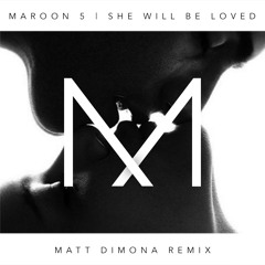 Maroon 5 - She Will Be Loved (Matt DiMona Remix)