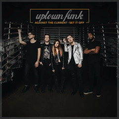 Uptown Funk - Against The Current, Set It Off