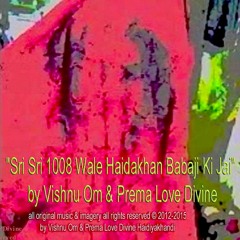 "Sri Sri 1008 Wale Haidakhan Babaji Ki Jai (Roses)" Vishnu Om & Prema Love Divine © 2012-2019