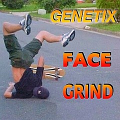 Genetix - Face Grind       FREE DOWNLOAD!!!!!!