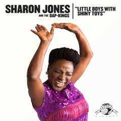 Sharon Jones & The Dap-Kings "Little Boys with Shiny Toys"