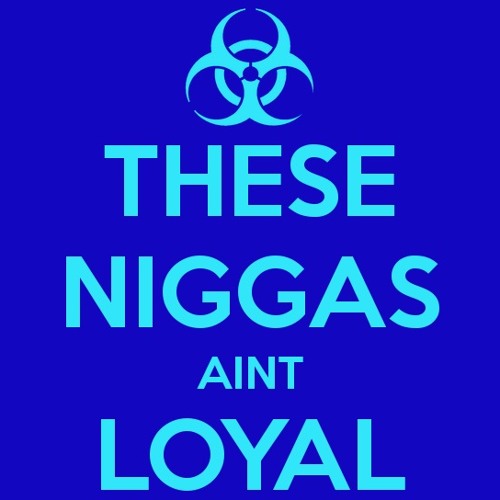 These Niggas Aint Loyal Ft Jay Envy