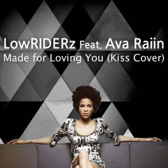 LowRIDERz Feat. Ava Raiin  Made For Loving You (Kiss Cover)