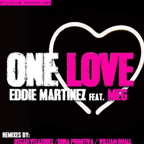 Eddie Martinez Feat Meg One Love Ep Out Now By Stimulus Recordings