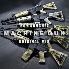 Roy Sanchez - MACHINEGUN  (Original 4 DA C4RTEL Mix)