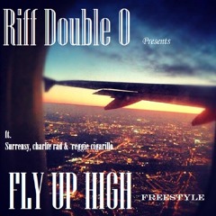 Fly Up High Freestyle - ($urrensy & Charlie Rad of CoExist, Reggie Cigarillo, Riff Double O)