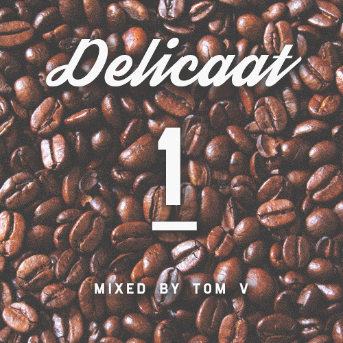 Delicaat Mixtape #1 -  (Mixed by Tom V)(FREE DOWNLOAD)