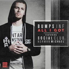 Bumps INF - All I Got ft. Social Club & Norman Michael