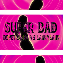 Super Bad  Produced by Dopetrackz Ft. LankyLank