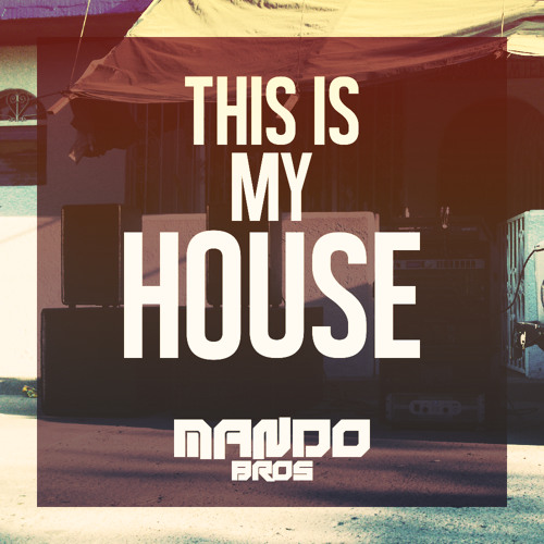 Stream Mando - Bros - This - Is - My - House - Original - Mix.mp3 by  Mandobros | Listen online for free on SoundCloud