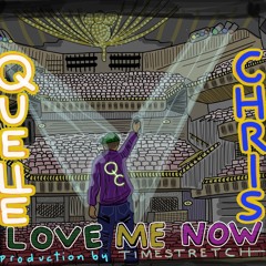 Quelle Chris - Love Me Now (prod. By Timestretch)