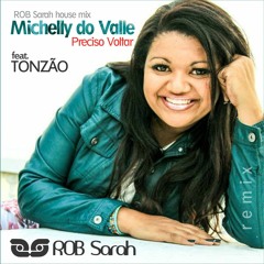 DJ ROB Sarah & Michely Do Valle Feat. Tonzão - Preciso Voltar (ROB Sarah RádioMix)