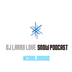 Snowy Podcast- Dj Larry love #crioloradio.com