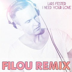 Lars Fester - I Need your Love // Filou Remix
