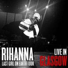 Rihanna - Live Your Life feat. T.I., Umbrella [Last Girl On Earth Tour - Glasgow]