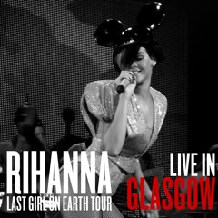 Rihanna - Disturbia [Last Girl On Earth Tour - Glasgow]