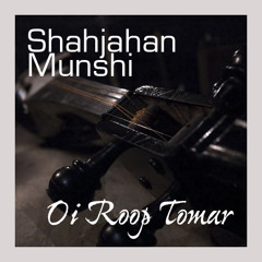 Oi Roop Tomar - Shahjahan Munshi