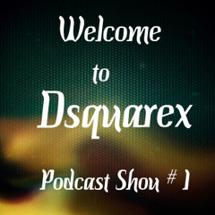 Welcome to Dsquarex Podcast Shou 1