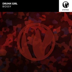 Drunk Girl - Bossy