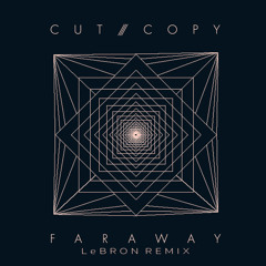 Cut Copy - Far Away (LeBRON Remix)