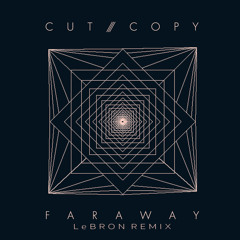 Cut Copy - Far Away (LeBRON Remix)